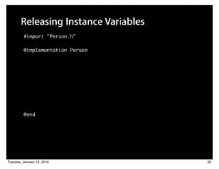 Releasing Instance Variables
         #import "Person.h"

         @implementation Person




         @end




Tuesday, January 12, 2010             32
 