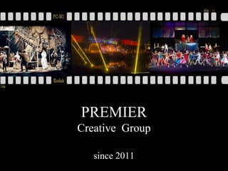 PREMIER
Creative Group
since 2011
 