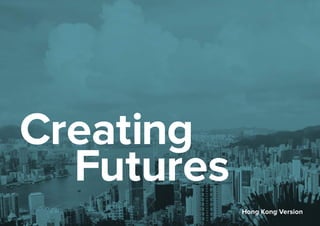 1
Creating
				Futures
Hong Kong Version
 
