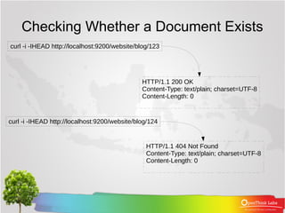 Checking Whether a Document Exists
curl -i -IHEAD http://localhost:9200/website/blog/123
HTTP/1.1 200 OK
Content-Type: tex...