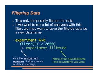 Filtering Data
! This only temporarily filtered the data
! If we want to run a lot of analyses with this
filter, we may wa...