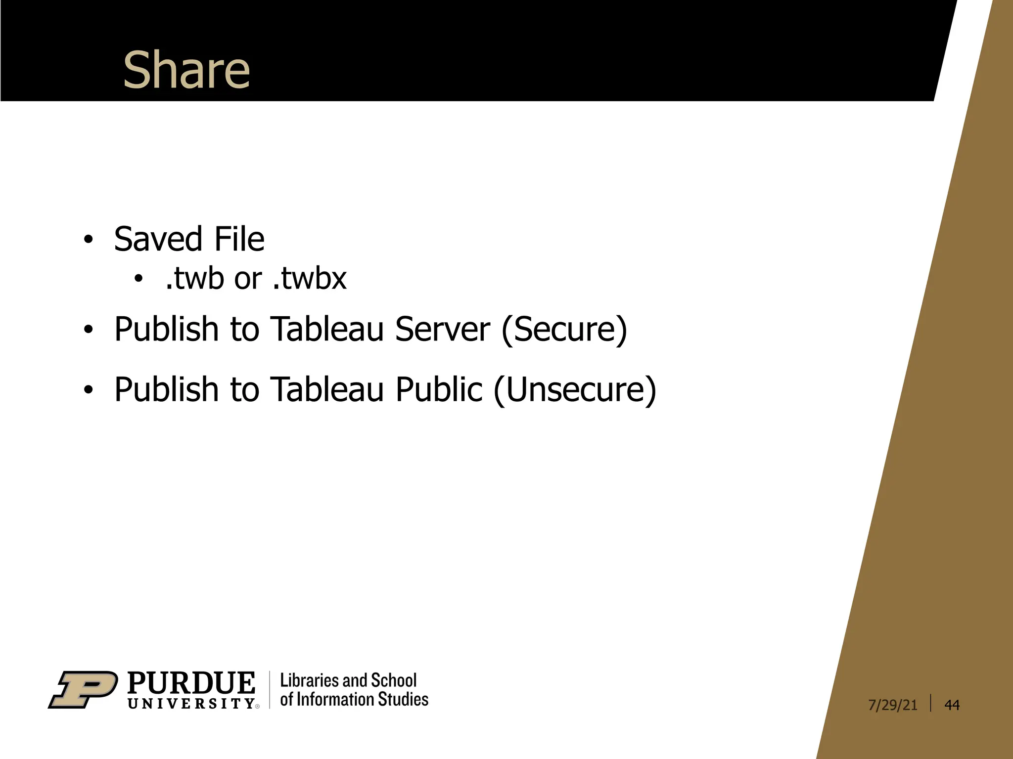 44
Share
• Saved File
• .twb or .twbx
• Publish to Tableau Server (Secure)
• Publish to Tableau Public (Unsecure)
 