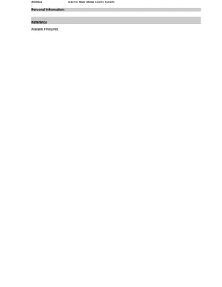 Address
:
D-4/193 Malir Model Colony Karachi.
Personal Information
Reference
Available If Required.
 