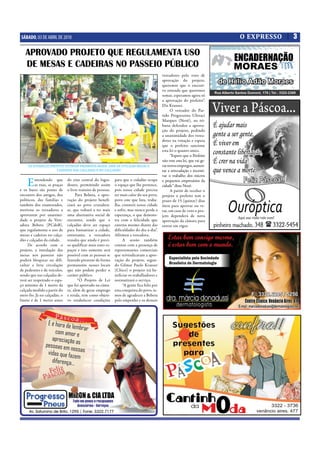 SÁBADO, 03 DE ABRIL DE 2010                                                                                                   O EXPRESSO   3

   APROVADO PROJETO QUE REGULAMENTA USO
   DE MESAS E CADEIRAS NO PASSEIO PÚBLICO
                                                                                             vereadores pelo voto de
                                                                                             aprovação do projeto,
                                                                                             queremos que o executi-
                                                                                             vo entenda que queremos
                                                                                             somar, esperamos agora só
                                                                                             a aprovação do prefeito”.
                                                                                             Diz Krauser.
                                                                                                   O vereador do Par-
                                                                                             tido Progressista Ubiraci
                                                                                             Marques (Nenê), na tri-
                                                                                             buna defendeu a aprova-
                                                                                             ção do projeto, pedindo
                                                                                             a unanimidade dos verea-
                                                                                             dores na votação e espera
                                                                                             que o prefeito sancione
                                                                                             esta lei o quanto antes.
                                                                                                   “Espero que o Prefeito
                                                                                             não vete esta lei, que vai ge-
     OS ESTABELECIMENTOS ESTAVAM PROIBIDOS DESDE 2008 DE UTILIZAR MESAS E                    rar novos empregos, aumen-
                    CADEIRAS NAS CALÇADAS E NO CALÇADÃO                                      tar a arrecadação e incenti-
                                                                                             var o trabalho dos micros

    E     ntendendo que
          as ruas, as praças
e os bares são ponto de
                               do eixo central do logra-
                               douro, permitindo assim
                               o livre transito de pessoas.
                                                              para que o cidadão ocupe
                                                              o espaço que lhe pertence,
                                                              pois nossa cidade precisa
                                                                                             e pequenos empresários da
                                                                                             cidade” disse Nenê.
                                                                                                   A partir de receber o
encontro dos amigos, dos            Para Bebeta, a apro-      ter mais calor do seu povo,    projeto o prefeito tem o
políticos, das famílias e      vação do projeto benefi-       povo este que luta, traba-     prazo de 15 (quinze) dias
também dos enamorados,         ciará ao povo cruzalten-       lha, constrói nossa cidade     úteis para aprovar ou ve-
motivou os vereadores a        se, que voltará a ter mais     e sofre, mas nunca perde a     tar, em caso de veto o pro-
aprovarem por unanimi-         uma alternativa social de      esperança, o que demons-       jeto dependerá de nova
dade o projeto da Vere-        encontro, sendo que o          tra com a felicidade que       aprovação da câmara para
adora Bebeta (PCdoB),          calçadão deve ser espaço       externa mesmo diante das       entrar em vigor.
que regulamenta o uso de       para humanizar a cidade,       dificuldades do dia-a-dia”.
mesas e cadeiras no calça-     entretanto, a vereadora        Afirmou a vereadora.
dão e calçadas da cidade.      ressalta que ainda é preci-         A sessão também
     De acordo com o           so qualificar mais estes es-   contou com a presença de
projeto, a instalação das      paços e isto somente será      representantes comerciais
mesas nos passeios não         possível com as pessoas se     que reivindicavam a apro-
poderá bloquear ou difi-       fazendo presente de forma      vação do projeto, segun-
cultar a livre circulação      permanente nesses locais       do Gilmar Paulo Krauser
de pedestres e de veículos,    que não podem perder o         (Chico) o projeto irá be-
sendo que nas calçadas de-     caráter público.               neficiar os trabalhadores e
verá ser respeitado o espa-           “O Projeto de Lei       normatizará o serviço.
ço mínimo de 1 metro da        que foi aprovado na câma-           “A gente fica feliz por
calçada medido a partir do     ra, além de gerar emprego      esta conquista do povo, te-
meio fio. Já no calçadão, o    e renda, tem como objeti-      mos de agradecer a Bebeta
limite é de 1 metro antes      vo estabelecer condições       pelo empenho e os demais
 