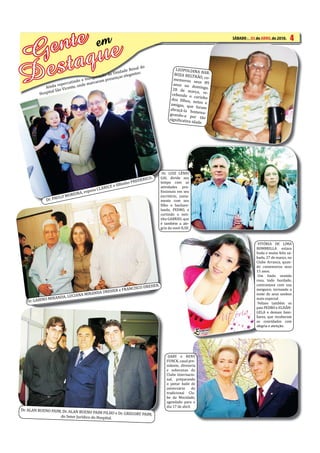 4

 G taque       e nte
        O EXPRESSO
                                           em                                                                  SÁBADO -SÁBADO, 03 DE ABRIL DE 2010
                                                                                                                        03 de ABRIL de 2010.    4




D es                      utindo
                                 a inau
                    reperc te, onde ma
            Ainda Vicen
                                       rcaram
                                              o da U
                                               p
                                                    ni
                                        guraçã resenças el
                                                             enal d
                                                       dade R tes:
                                                           egan
                                                                    o
                                                                                         LEOPOLDIN
                                                                                        BOZA BELT
                                                                                       memorou
                                                                                       anos no d
                                                                                                      A BAR-
                                                                                                    RÃO, co-
                                                                                                    seus 89
                                                                                                    omingo,
                                                                                      28 de ma
               tal São                                                                             rço, re-
         Hospi                                                                        cebendo o
                                                                                                    carinho
                                                                                      dos ilhos,
                                                                                                   netos e
                                                                                     amigas, qu
                                                                                                  e foram
                                                                                     abraçá-la h
                                                                                                   omena-
                                                                                    geando-a
                                                                                                 por tão
                                                                                    signi icativa
                                                                                                  idade.




                                                                                Dr. LUIZ LÊNIO
                                                                          O.   GAI, divide seu
                                                                     DERIC
                                                                o FRE          tempo com as
                                                       ilhinh
                                             LA RICE e                         atividades pro-
                               A, es   posa C                                   issionais em seu
                         OREIR
                   ULO M                                                       escritório, junta-
             Dr. PA                                                            mente com seu
                                                                                ilho o bachare-
                                                                               lando, PEDRO, e
                                                                               curtindo o neti-
                                                                               nho GABRIEL que
                                                                               é também a ale-
                                                                               gria da vovó ILSE.



                                                                                                                            VITÓRIA DE LIMA
                                                                                                                           BOMBRILLA estava
                                                                                                                           linda e muito feliz sá-
                                                                                                                           bado, 27 de março, no
                                                                                                                           Clube Arranca, quan-
                                                                                                                           do comemorou seus
                                                                                                                           15 anos.
                                                                                                                            Um lindo vestido
                                                                                                                           rosa, todo bordado,
                                                              ER.                                                          contrastava com sua
                                                     ISCO DREH
                                       DREHER e FRANC                                                                      meiguice, tornando a
                               MIRANDA                                                                                     noite de seus sonhos
                    A, LUCIANA
            O MIRAND                                                                                                       mais especial.
   Dr. GABIN                                                                                                                Felizes também os
                                                                                                                           pais PEDRO e ELISÂN-
                                                                                                                           GELA e demais fami-
                                                                                                                           liares, que receberam
                                                                                                                           os convidados com
                                                                                                                           alegria e atenção.




                                                                                   DARY e RENY
                                                                                  FUNCK, casal pre-
                                                                                  sidente, diretoria
                                                                                  e soberanas do
                                                                                  Clube Internacio-
                                                                                  nal, preparando
                                                                                  o jantar baile de
                                                                                  aniversário      do
                                                                                  tradicional Clu-
                                                                                  be da Mocidade,
                                                                                  agendado para o
                                                                                  dia 17 de abril.
Dr. ALAN BUENO PAIM, Dr. ALAN BUE
                                  NO PAIM FILHO e Dr. GREGORY PAI
                   do Setor Jurídico do Hospital.                M,
 