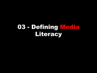 03 - Defining Media Literacy 