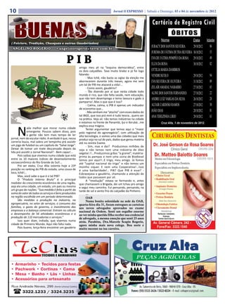 10                                                                                Jornal O EXPRESSO | Sábado e Domingo, 03 e 04 de novembro de 2012


                                                                                                              Cartório de Registro Civil
                                                                                                                             ÓBITOS
                                                                                                                     Nome                       Data         Idade
( Folclore, Tradição, Chasques e outras Gauderiadas)
                                                                                                              JURACY DOS SANTOS SILVEIRA        29/10/2012    86
 ANGELINO ROGERIO                   • angelinorogerio@terra.com.br
                                                                                                              JUREMA DE FÁTIMA DUTRA SILVEIRA   30/10/2012    53

                                            PIB        amigo meu ali na “esquina democrática”, entre
                                                                                                              EVA DE FÁTIMA POMPÉO DA ROSA
                                                                                                              ELZA DA ROSA
                                                                                                                                                29/10/2012
                                                                                                                                                30/10/2012
                                                                                                                                                              49
                                                                                                                                                              82
                                                       os dois calçadões. Tava muito brabo e já foi logo      OTTILIA MARIA DAMBROS
                                                       falando:
                                                             - Mas tchê, não basta as siglas da eleição me
                                                                                                              VENDRUSCOLO                       29/10/2012    94
                                                       aborrecerem durante três meses, agora me vem           EVA SILVEIRA DE OLIVEIRA          31/10/2012    89
                                                       um tal de PIB me atazaná a vida!...
                                                             - Como assim, gaudério?                          ZELAÍR AMARAL NABARRO             27/10/2012    65
                                                             - Tão dizendo por aí que nesta cidade todo
                                                       mundo é rico, que não falta saúde, nem educação,
                                                                                                              ALINE DOS SANTOS FERNANDES        27/10/2012    22
                                                       que não tem desemprego e temo lavoura e gado à         ANDRE LUÍZ VARGAS DA SILVA        26/10/2012    28
                                                       pamparra!..Mas o que que é isso?
                                                             - Calma, calma, o PIB é apenas um indicador      ALTAIR CARDOSO RAMOS              27/10/2012    50
                                                       de economia que...
                                                             - Não venham me “atochá” com esses dados do      JOÃO DIAS                         28/10/2012    81
                                                       tal IBGE, que isso prá mim é tudo teoria...quero ver   ANA TEREZINHA LIRIO               29/10/2012    63
                                                       na prática. Veja só: não temos indústrias na cidade
                                                       e estamos na frente de Panambi, Ijui e Ibirubá...me           Cruz Alta, 1 de novembro de 2012.


     N
                                                       explica essa mágica.
              ada melhor que morar numa cidade               Tentei argumentar que temos aqui o “maior
              emergente. Poucos sabem disso, pois      polo regional do agronegócio”, com utilização de
              a gente não tem mais tempo de ler        alta tecnologia, e somos uma das cidades que mais
jornal, nem de escutar rádio. A verdade é que, nessa   produz soja no sul do país, dados que gerou matéria
correria louca, mal sobra um tempinho prá assistir     até na revista Exame.
um jogo de futebol ou um capítulo de “Salve Jorge”.          - Sim, mas e dai? Produzimos milhões de
Deixar de tomar um mate descansado depois da           soja e não temos nem uma indústria de óleo
lida prá assistir o Jornal Nacional? - Bem capaz!...   vegetal.!!...Produzimos grãos “a granel”, matéria-
      Pois saibas que vivemos numa cidade que está     prima às pampas e nem uma usina de Biodiesel
entre os 10 maiores índices de desenvolvimento         temos por aqui!!..E trigo, meu amigo. Já fomos
socioeconômico do Rio Grande do Sul!...                até “capital nacional do trigo” e não temos um
      Prá ser exato, Cruz Alta ostenta hoje a 23ª      moinho siquer. E nem uma Cooperativa!...Isso
posição no ranking do PIB do estado, uma cousa de      é uma barbaridade!.. PIB? Que PIB é esse? -
loco, tchê!...                                         Esbravejava o gaudério, chamando a atenção de
      Mas, você sabe o que é o tal PIB?                todos que passavam por ali.
      O “Produto Interno Bruto” é o principal                A “revolução” estava se formando e, antes
medidor do crescimento econômico de uma região,        que chamassem a Brigada, dei um tchau pro amigo
seja ela uma cidade, um estado, um país ou mesmo       e segui meu caminho. Fui pensando, pensando, na
um grupo de nações. “Sua medida é feita a partir da    tarde de sol e vento frio do calçadão da Pinheiro.
soma do valor de todos os serviços e bens produzidos         ---
na região escolhida em um período determinado.               OAB
      São medidas a produção na indústria, na                Numa bonita solenidade na sede da OAB,
agropecuária, no setor de serviços, o consumo das      quarta-feira dia 31, foram entregues as carteiras
famílias, o gasto do governo, o investimento das       aos novos advogados aprovados no exame
empresas e a balança comercial. Entram no cálculo      nacional da Ordem. Senti um orgulho enorme
o desempenho de 56 atividades econômicas e a           ao ver minha querida filha receber sua credencial
produção de 110 mercadorias e serviços.”               de advogada, a mesma emoção que senti 25 anos
      Isso quer dizer, indiada, que vivemos numa       atrás. Parabéns, Dra.Marcele Scapin Rogerio,
cidade de Primeiro Mundo. Aqui não falta nada.         agora minha mais nova colega. Boa sorte e
      Pois bueno, terça-feira encontrei um gaudério    muito sucesso na tua carreira.
 