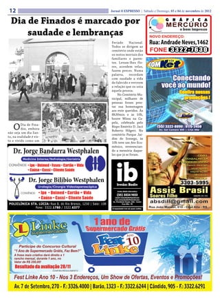 12                        Jornal O EXPRESSO | Sábado e Domingo, 03 e 04 de novembro de 2012


  Dia de Finados é marcado por
      saudade e lembranças
                          Feriado      Nacional.
                          Todos se dirigem ao
                          cemitério onde estão
                          os restos mortais dos
                          familiares e paren-
                          tes. Levam-lhes flo-
                          res, acendem velas,
                          fazem preces. Numa
                          palavra,     recordam
                          com saudade a vida
                          do falecido e revivem
                          a relação que os unia
                          àquela pessoa.
                              No Cemitério Mu-
                          nicipal, milhares de
                          pessoas foram pres-
                          tar sua homenagem
                          aos ente queridos. Às
                          8h30min e às 10h,
                          houve Missa na Ca-
                          pela, celebrada pelo
    O    Dia de Fina-
         dos, embora
não seja um dia San-
                          Bispo Emérito D. Jacó
                          Roberto Hilgert. No
                          cemitério Parque Jar-
to, na realidade é vis-
                          dim do Sossego, às
to e vivido como um
                          10h teve um Ato Ecu-
                          mênico, reverencian-
                          do a memória daque-
                          les que já se foram.
 