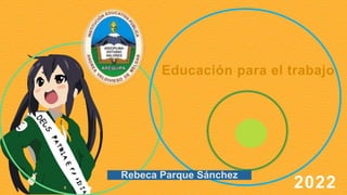 Rebeca Parque Sánchez
Educación para el trabajo
 