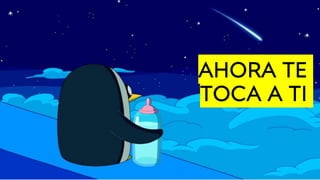 AHORA TE
TOCA A TI
 