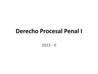 Derecho Procesal Penal I
2023 - II
 