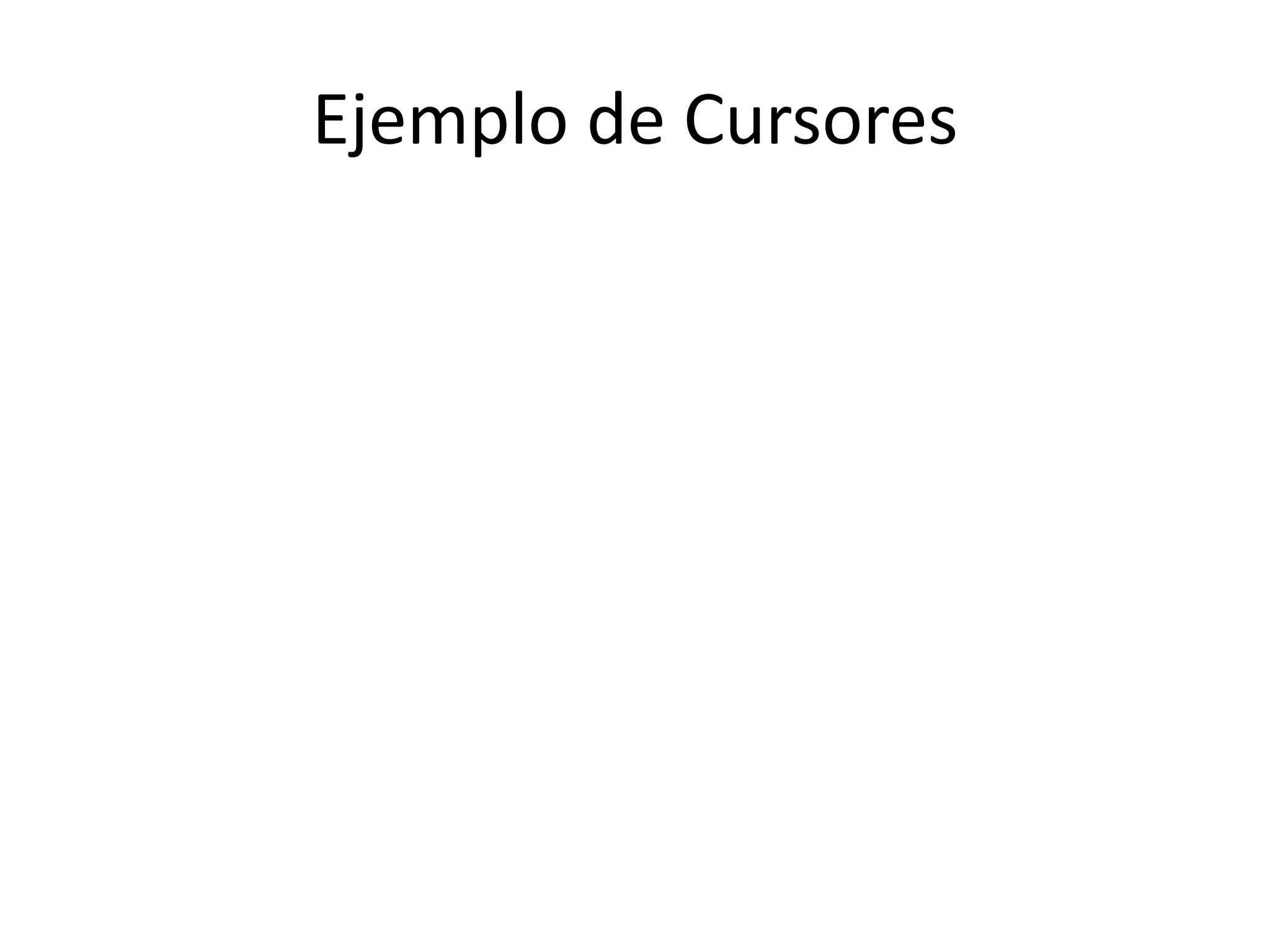 Ejemplo de Cursores
 