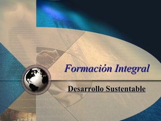 Formación Integral Desarrollo Sustentable 