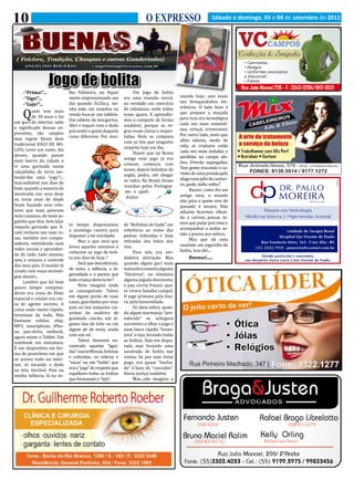 10                                                                       O EXPRESSO                          Sábado e domingo, 03 e 04 de setembro de 2011




 ( Folclore, Tradição, Chasques e outras Gauderiadas)
     ANGELINO ROGERIO                      • angelinorogerio@terra.com.br




                   Jogo de bolita

    Q
                              lha Palmeira, eu fiquei             Um jogo de bolita
                              muito impressionado um         era uma reunião social,       mundo hoje, sem esses
                                                                                           tais brinquedinhos ele-
    -“Prima!”...

                              dia quando D.Chica, mi-        na verdade um exercício
                                                                                           trônicos. O lado bom é
    -”Siga!”...

         uem tem mais         nha mãe, me mandou na          de cidadania, onde todos
                                                                                           que prepara a moçada
    -”Gaje!”...

         de 30 anos e foi     venda buscar um tablete.       eram iguais. E aprendía-
                              Um tablete de margarina.       mos a competir de forma       para essa era tecnológica
um guri do interior, sabe                                                                  cada vez mais instantâ-
o significado dessas ex-      Abri e toquei com o dedo       saudável, porque as re-
                              prá sentir o gosto daquela     gras eram claras e respei-    nea, virtual, irreversível.
pressões, tão simples                                                                      Por outro lado, sinto que
mas regras fáceis dum         coisa diferente. Por mui-      tadas. Nem se compara
                                                             com as leis que ninguém       afeta valores, modo de
tradicional JOGO DE BO-                                                                    vida, as criaturas estão
LITA. Levei um susto, dia                                    respeita hoje em dia.
                                                                  Dizem que na Roma        cada vez mais isoladas e
desses, quando passei                                                                      perdidas no campo afe-
num bairro da cidade e                                       antiga esse jogo já era
                                                             comum, começou com            tivo. Viverão segregadas.
vi uma gurizada numa                                                                       Tem gente trocando o ca-
calçadinha de terra me-                                      nozes, depois bolinhas de
                                                             argila, pedra, até chegar     rinho de uma prenda pelo
tendo-lhe uma “joga”!...                                                                   afago num pêlo de cachor-
Inacreditável nos dias de                                    ao vidro. No Brasil, foram
                                                             trazidas pelos Portugue-      ro...pode, índio velho?
hoje, quando a maioria da                                                                        Bueno, como diz um
meninada nos seus doze                                        ses e apeli-
                                                              dadas                        amigo meu, o mundo
ou treze anos de idade                                                                     não pára e quem vive de
ficam fuçando seus celu-                                                                   passado é museu. Não
lares que mais parecem                                                                     adianta ficarmos olhan-
mini-cassinos, de tanto jo-                                                                do a carreta passar, te-
guinho que têm. Sem falar                                                                  mos que pular prá cima e
naquela gurizada que fi-      to tempo dispensamos           de “Bolinhas de Gude” em
                              a manteiga caseira para        referência ao nome das        acompanhar o andar, se-
cam reclusos nas suas ca-                                                                  não a poeira nos sufoca.
sas, metidos nos compu-       degustar a tal novidade.       pedras redondas e lisas
                                   Mas o que será que        retiradas dos leitos dos            Mas que dá uma
tadores, estendendo suas                                                                   saudade um joguinho de
redes sociais e aprenden-     levou aqueles meninos a        rios.
                              voltarem ao jogo de boli-            Para nós, era ver-      bolita, isso dá!...
do de tudo, tudo mesmo,
sem a censura e controle      ta nos dias de hoje ?          dadeira distração. Mas
dos seus pais. O mundo tá          Será que descobriram,     quando algum guri mais
                                                                                               Buenas!.....

virado com essas tecnolo-     de novo, a infância, a in-     malandro cometia alguma
gias atuais!...               genuidade e a pureza que       “falcatrua”, ou simulava
     Lembro que há bem        toda criança deveria ter?      alguma jogada desonesta,
pouco tempo computa-               Nem imagino onde          o pau corria frouxo, qua-
dores era coisa de filme      as conseguiram. Talvez         se virava batalha campal.
espacial e celular era coi-   em algum porão de suas         O jogo primava pela lisu-
sa de agente secreto. A       casas, guardadas por seus      ra, pela honestidade.
coisa anda muito rápido,      pais ou tios naquelas cai-           Só dava zebra, quan-
inventam de tudo. Não         xinhas de madeira de           do algum marmanjo “pre-
bastasse celular, ship,       goiabada cascão, em al-        valecido” se achegava
MP3, smartphone, iPho-        guma lata de leite ou em       sorrateiro a olhar o jogo e
ne, pen-drive, netbook,       algum pé de meia, atada        num lance rápido “levan-
agora existe o Tablet. Um     com um nó.                     tava” o tejo, levando todas
notebook em miniatura.             Talvez tivessem en-       as bolitas. Saía em dispa-
É um dispositivo em for-      contrado aquelas “àgui-        rada mas levando uma
ma de prancheta em que        das” maravilhosas, leitosas    saraivada de bolita nas
se acessa tudo na inter-      e coloridas, ou esferas e      costas. Se por azar fosse
net, só tocando o dedo        “nicas” ou um “bolão” que      pego, era quase “lincha-
na tela. Incrível. Pois na    era a “joga” de respeito que   do” à base de “cascudos”.
minha infância, lá na ve-     espalhava todas as bolitas     Havia justiça também.
                              que formavam o “tejo”.               Mas...não imagino o
 