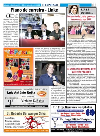 O
Sábado e domingo, 03 e 04 de setembro de 2011    O EXPRESSO                                                                                    11
           Plano de carreira - Linke                                                                                   RIA SE
           Linke Su-
                                                                                                                       QUISER...
           permer-
           cados está
                                                                                          Concurso de chula provoca
adotando um projeto
de cargos e salários
                                                                                             terremoto nos EUA
para a Empresa, com a
participação da Magnus
Competence Businnes
Intelligence Consulto-
ria, para melhor aten-
der as expectativas dos
funcionários, melhor
desempenho, culmi-
nando com a satisfação
dos clientes.
     Segundo     Paulo
Magnus, consultor da
Empresa, este proje-
                                                                                                NOVA IORQUE, EUA - Um forte tremor de terra com


to tem importância
                                                                                          5,8 graus na escala Richter atingiu os EUA na tarde desta
                                                                                          terça-feira e causou pânico entre moradores do Estado

“como diferencial com-
                                                                                          da Virgínia.


                                      petitivo, com retenção de talentos, pois o setor
                                                                                                Nos momentos seguintes ao terremoto muitas infor-


                                      supermercadista, enfrenta problemas de rotati-
                                                                                          mações desencontradas se espalharam por toda a Améri-


                                      vidade de mão de obra, qualificação profissio-
                                                                                          ca. Muitos meios de comunicação chegaram a cogitar que
                                                                                          se tratava de um atentado terrorista.

                                      nal e capacitação neste segmento de negócios”.
                                                                                                Mas o Periódico Bairrista, sempre na frente da informa-

                                          Para Vinícius Brondani Linke, gerente ad-
                                                                                          ção, descobriu que o tremor de terra nao foi causado por aten-


                                      ministrativo “o projeto significa investimento
                                                                                          tado terrorista nem por movimentação das placas tectônicas.


                                      em prol dos colaboradores indo refletir no aten-
                                                                                                Um grupo de Gaúchos do CTG Piazito Bundiador está


                                      dimento aos clientes”.
                                                                                          no Canadá participando de um concurso mundial de Chula.
                                                                                                - Estamos aqui dançando e chega uns vivente dizendo
                                                                                          que é do FBI. Polícia pra mim é a Brigada Militar e o BOE. O
                                                                                          resto é resto - disse um dos dançantes, José Mendes.
                                                                                                Em comunicado oficial, Barack Obama declarou que
                                                                                          todos os prejuízos pelos Gaúchos não serão cobrados do
                                                                                          Governo Gaúcho.

                                                                                          Al Qaeda faz proposta pelo
                                                                                              passe de Papagaio
                                                                                            Bandido Gaúcho deve ser o sucessor de Osama.
                                                                                                ISLAMABAD, PAQUISTÃO - Logo após a confirma-
                                                                                          ção da morte de Osama Bin Laden a Al Qaeda, organi-
                                                                                          zação terrorista que era liderada por Bin Laden, divulgou
                                                                                          nota oficial anunciando que abrirá negociações com o
                                                                                          bandido Gaúcho Papagaio.
                                                                                                Leia trecho da nota:


                                                                    O mês de agosto foi
                                                                                                “Sim, confirmamos a morte de Osama. Agora ele


                                                               importante para todos
                                                                                          deve estar se banhando num rio de mel e se preparando


                                                               os colaboradores do
                                                                                          para deflorar suas sete virgens. De olho no legado que Bin


                                                               Linke Supermercados,
                                                                                          nos deixa, estamos procurando alguém capaz de tocar o
                                                                                          serviço em frente. E nada melhor que um Gaúcho para

                                                               oportunidade que tive-
                                                                                          fazer isso. Fizemos sim uma proposta para o Papagaio e


                                                               ram em um jantar de
                                                                                          estamos apenas aguardando retorno de seu agente, Ro-


                                                               integração e explana-
                                                                                          berto Assis, para anunciar o negócio de forma oficial”.


                                                               ção do projeto, devendo
                                                                                                Entramos em contato com a assessoria de imprensa


                                                               ser colocado em prática
                                                                                          de Papagaio que não quis comentar o caso, mas deixou
                                                                                          escapar que “a proposta é muito boa, seria a independên-

                                                               nos próximos meses.
                                                                                          cia financeira do Papagaio”.
                                                                                                                                    Fonte: O Bairrista
 