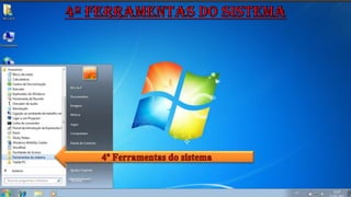 4º Ferramentas do sistema4º Ferramentas do sistema