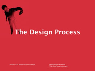 The Design Process



Design 200: Introduction to Design   Department of Design
                                     The Ohio State University
 