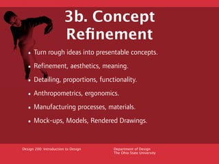3b. Concept
                        Reﬁnement
  • Turn rough ideas into presentable concepts.
  • Refinement, aesthetics, ...