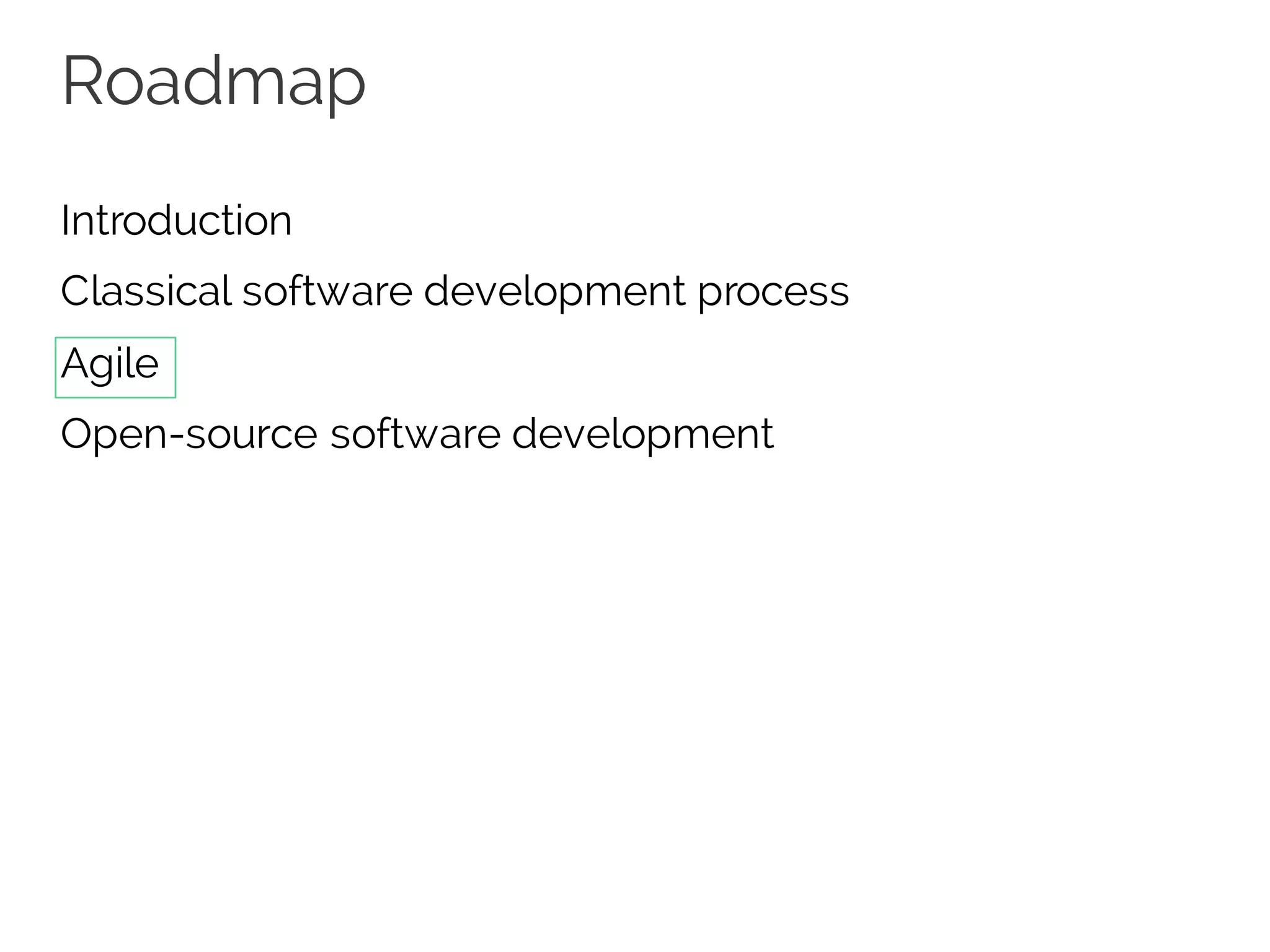 Roadmap
Introduction
Classical software development process
Agile
Open-source software development
 
