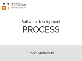 Ivano Malavolta
Software development
PROCESS
 