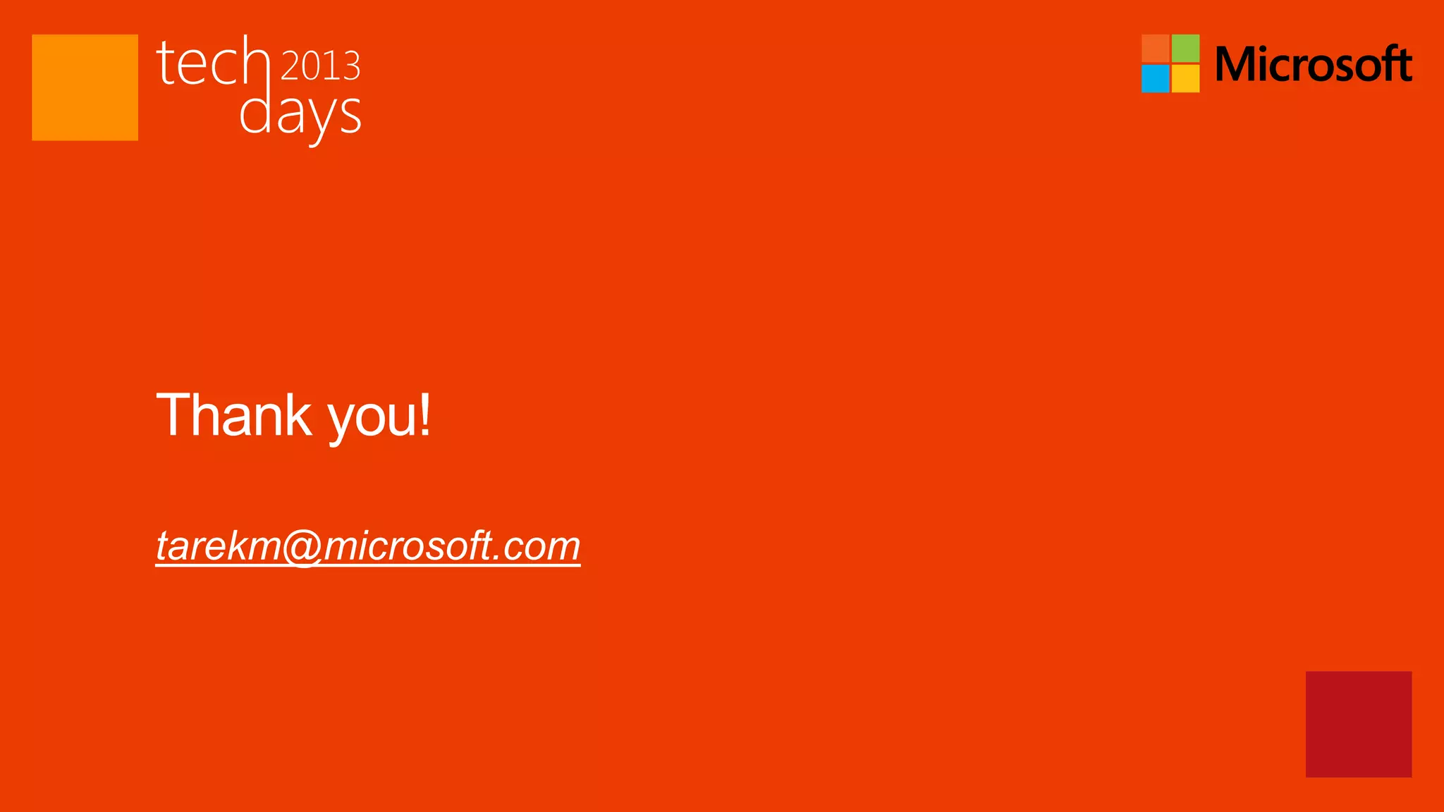 Thank you!

tarekm@microsoft.com
 