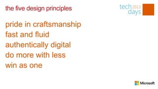 the five design principles

pride in craftsmanship
fast and fluid
authentically digital
do more with less
win as one
 