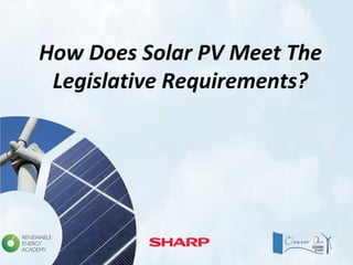How Does Solar PV Meet The
Legislative Requirements?
 