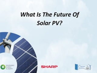 What Is The Future Of
Solar PV?
 