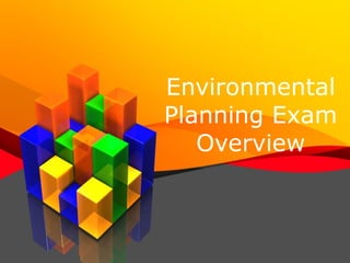 Environmental
Planning Exam
Overview
 