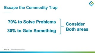 Page 23 | Global Performance Group
Escape the Commodity Trap
 