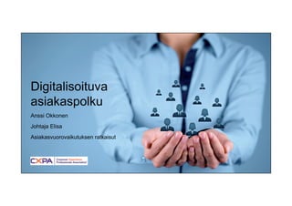 1
Digitalisoituva
asiakaspolku
Anssi Okkonen
Johtaja Elisa
Asiakasvuorovaikutuksen ratkaisut
 