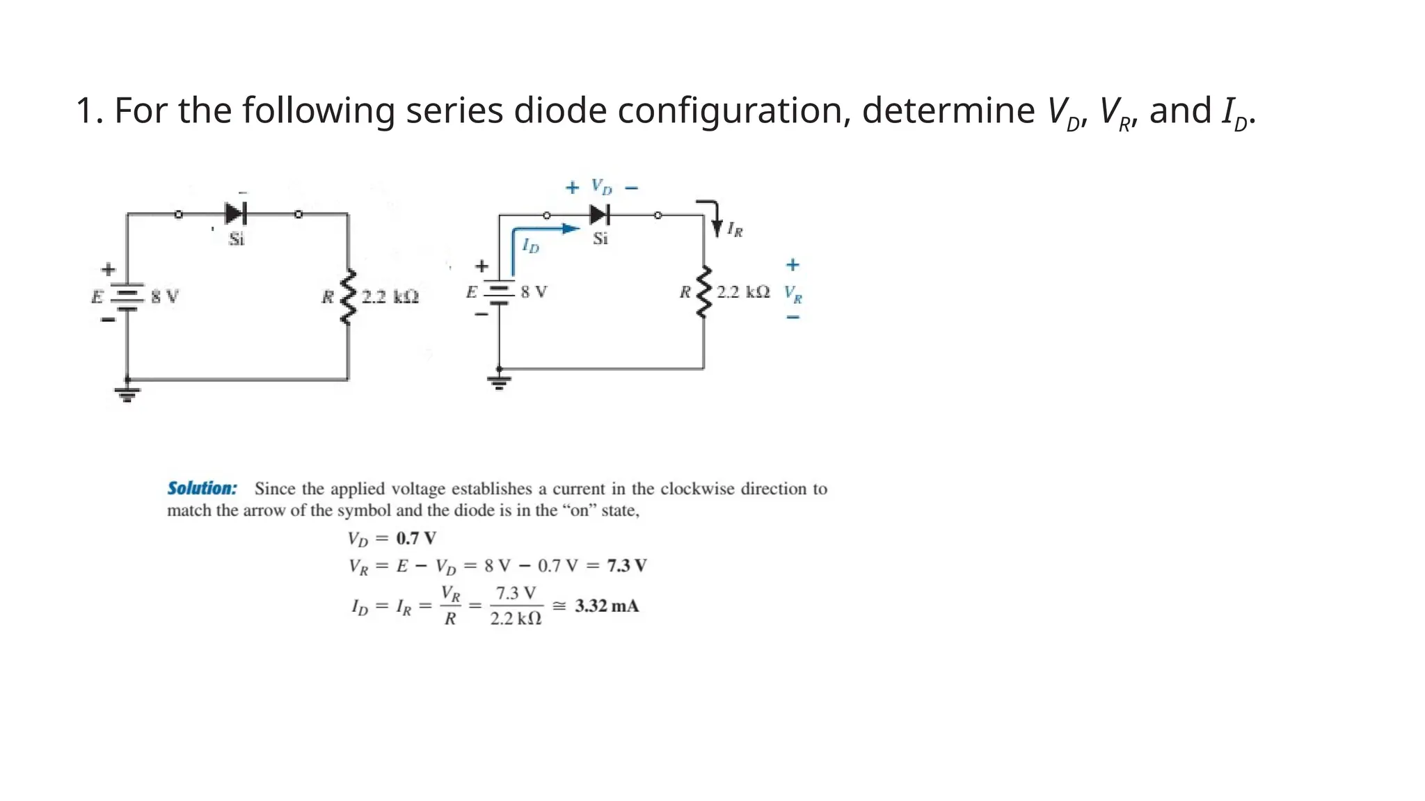 1. For the following series diode configuration, determine VD, VR, and ID.
 