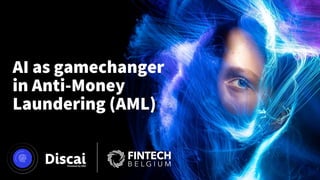 AI as gamechanger
in Anti-Money
Laundering (AML)
 
