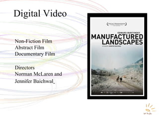 Digital Video Non-Fiction Film Abstract Film Documentary Film Directors  Norman McLaren and Jennifer Baichwal   