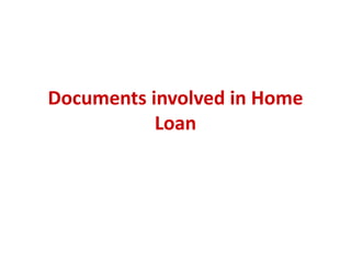 Documents involved in Home
Loan

 