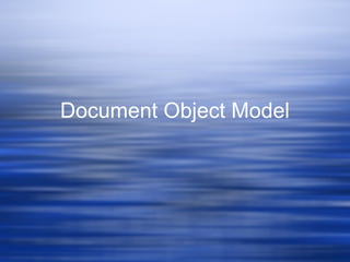 Document Object Model
 