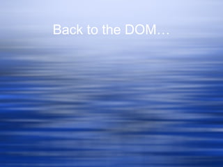Back to the DOM…
 
