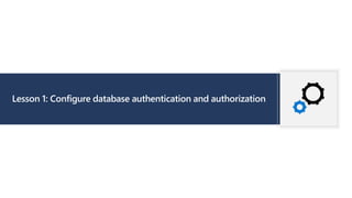 Lesson 1: Configure database authentication and authorization
 
