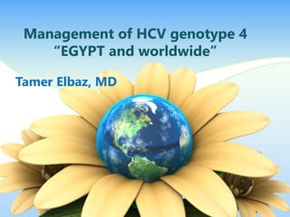 Management of HCV genotype 4
“EGYPT and worldwide”
Tamer Elbaz, MD
 