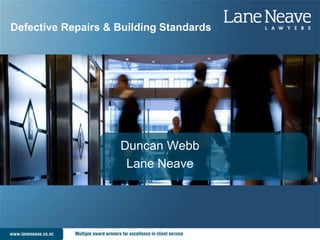 Defective Repairs & Building Standards
Duncan Webb
Lane Neave
 