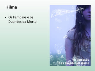 Filme
 Os Famosos e os
Duendes da Morte
 