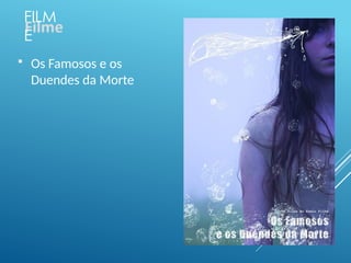 FILM
E
 Os Famosos e os
Duendes da Morte
 