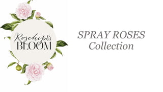 SPRAY ROSES
Collection
 