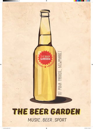THE BEER GARDEN
117MINAPARADE,NEWMARKET
MUSIC . BEER . SPORT
poster beer garden.indd 1 21/07/2015 2:36 pm
 