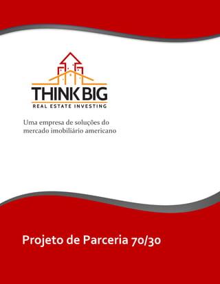 Projeto de Parceria 70/30
Uma empresa de soluções do
mercado imobiliário americano
 