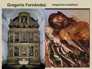 Gregorio Fernández
Cristo muerto
Retablo mayor del monasterio de
las Huelgas de Valladolid
Imaginería castellana
 
