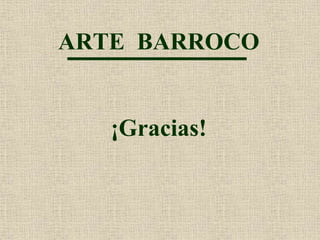 ARTE BARROCO
¡Gracias!
 