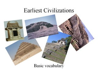 Earliest Civilizations
Basic vocabulary
 