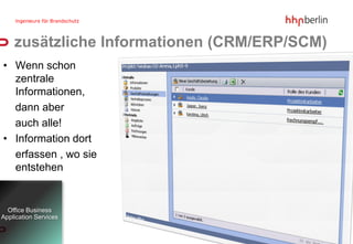 zusätzliche Informationen (CRM/ERP/SCM)
• Wenn schon
  zentrale
  Informationen,
  dann aber
  auch alle!
• Information dort
  erfassen , wo sie
  entstehen


  Office Business
Application Services
 