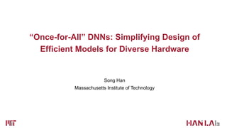 “Once-for-All DNNs: Simplifying Design of Efficient Models for Diverse ...